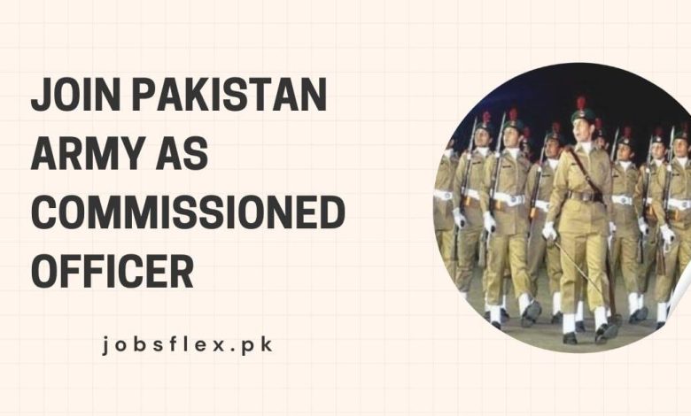 Join Pakistan Army as Commissioned Officer