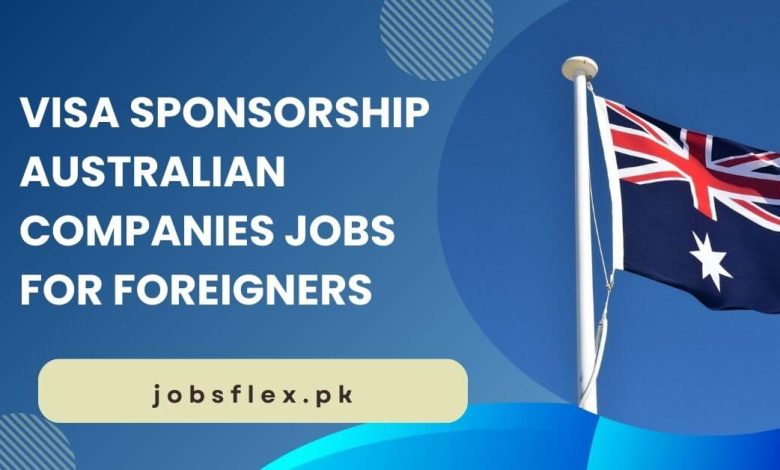 Visa Sponsorship Australian Companies Jobs for Foreigners