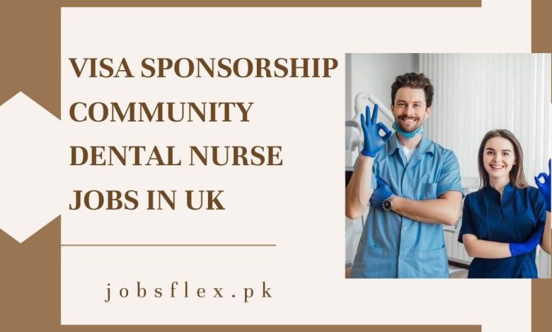 Visa Sponsorship Community Dental Nurse Jobs in UK